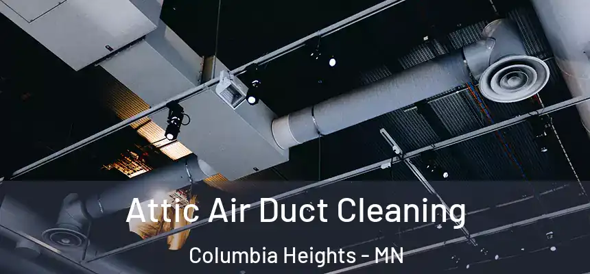  Attic Air Duct Cleaning Columbia Heights - MN