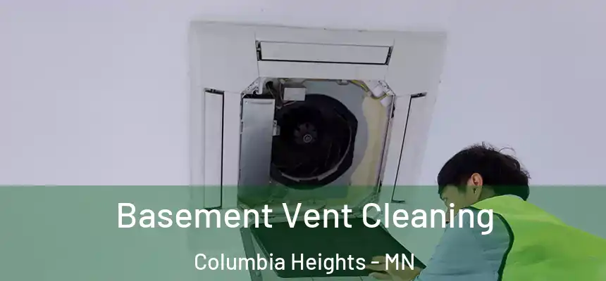  Basement Vent Cleaning Columbia Heights - MN