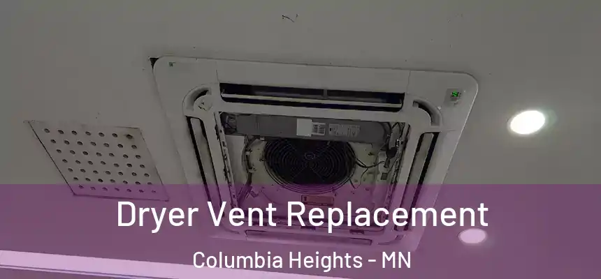 Dryer Vent Replacement Columbia Heights - MN
