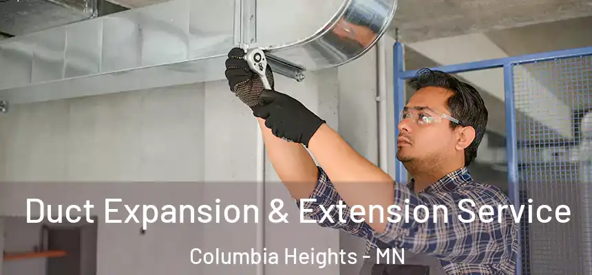  Duct Expansion & Extension Service Columbia Heights - MN