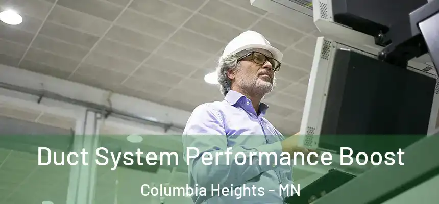 Duct System Performance Boost Columbia Heights - MN