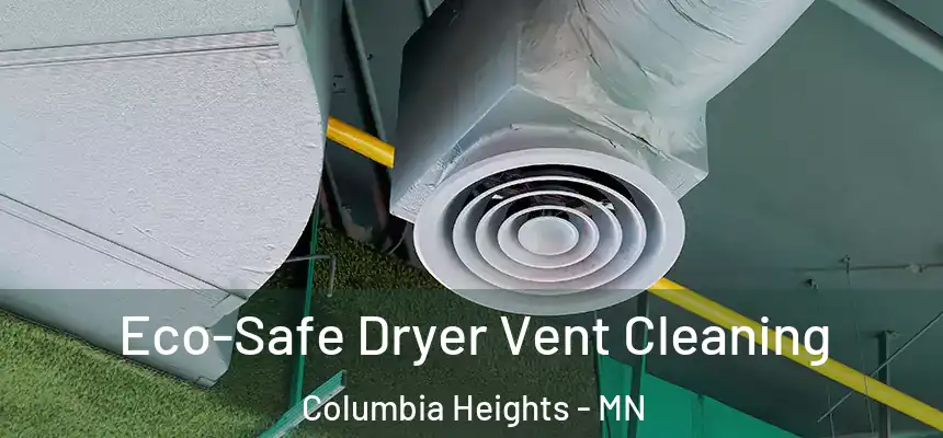 Eco-Safe Dryer Vent Cleaning Columbia Heights - MN