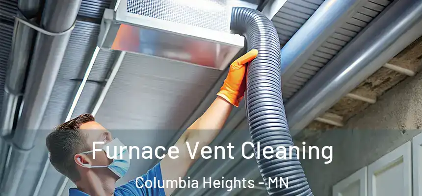 Furnace Vent Cleaning Columbia Heights - MN