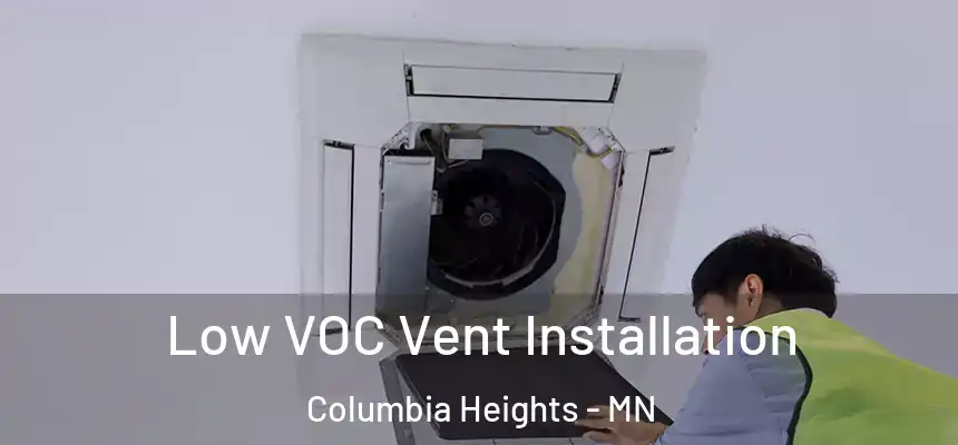 Low VOC Vent Installation Columbia Heights - MN