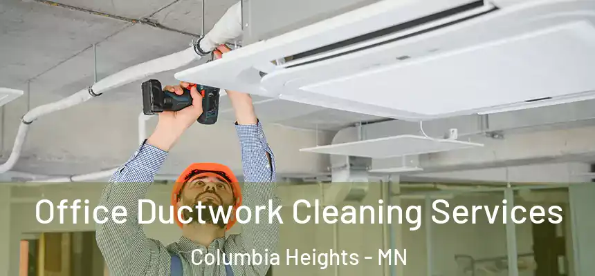  Office Ductwork Cleaning Services Columbia Heights - MN