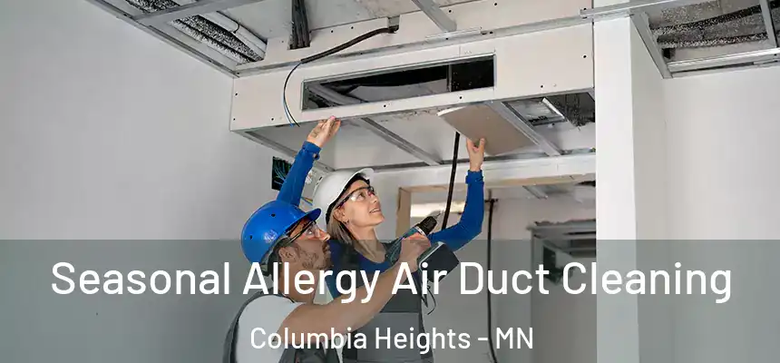 Seasonal Allergy Air Duct Cleaning Columbia Heights - MN