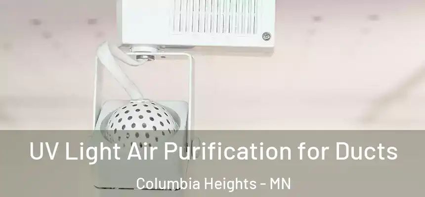  UV Light Air Purification for Ducts Columbia Heights - MN