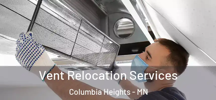 Vent Relocation Services Columbia Heights - MN
