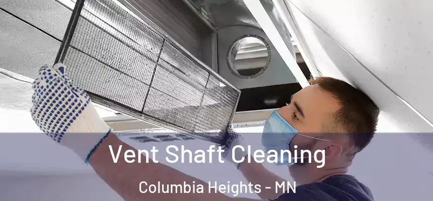 Vent Shaft Cleaning Columbia Heights - MN